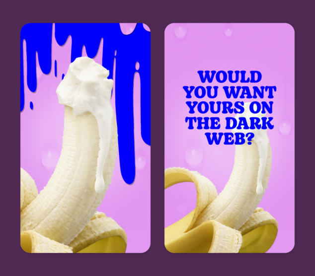 Pictures of a banana with whipped cream on the end, alongside the text: would you want yours on the dark web?